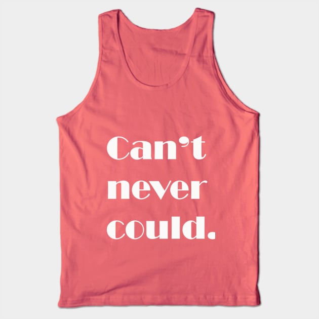 Can't never could. Tank Top by DVC